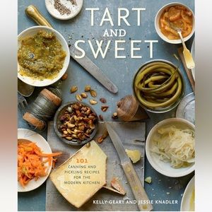 Tart and Sweet: 101 Canning and Pickling Recipes for the Modern Kitchen Cookbook